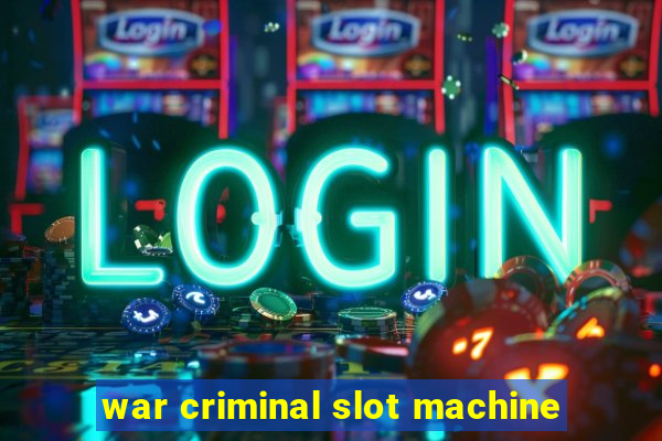 war criminal slot machine