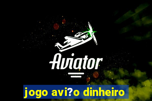 jogo avi?o dinheiro