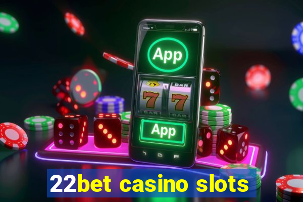 22bet casino slots