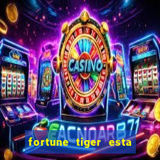 fortune tiger esta pagando hoje