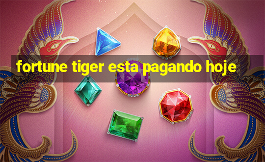 fortune tiger esta pagando hoje