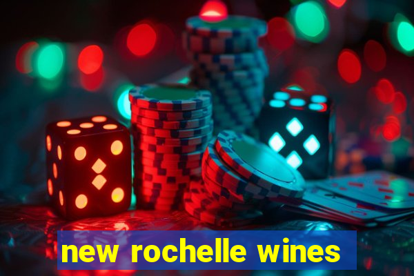 new rochelle wines