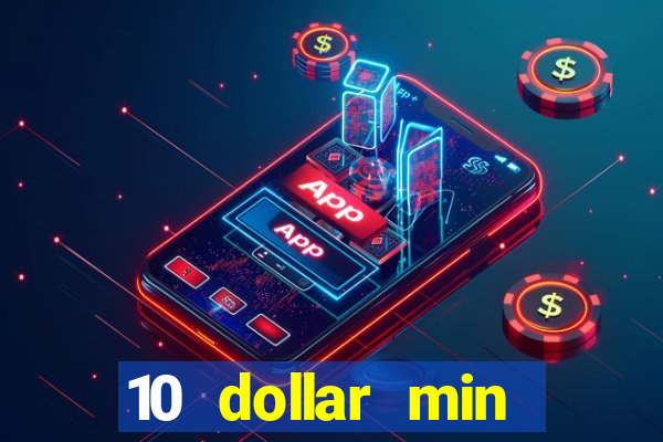 10 dollar min deposit casino