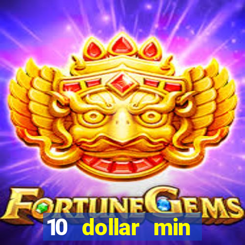 10 dollar min deposit casino