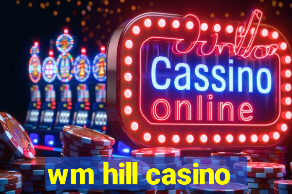 wm hill casino