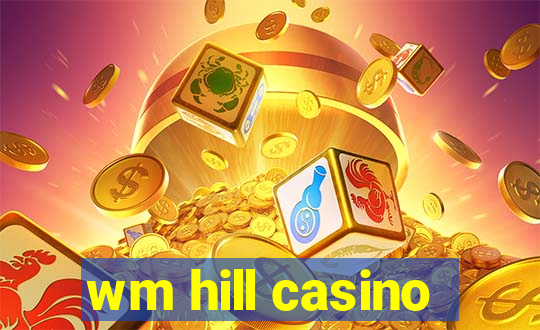 wm hill casino