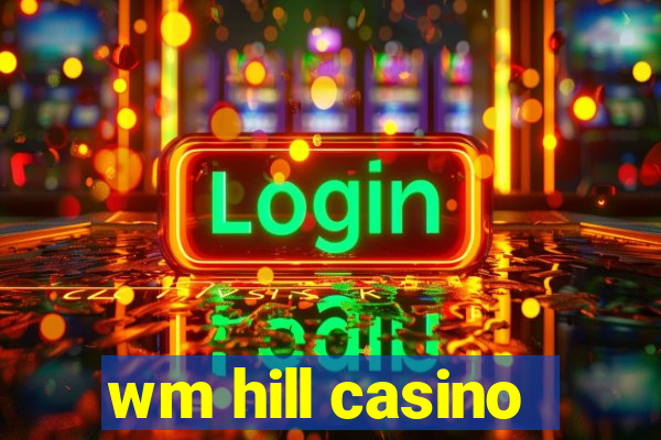 wm hill casino