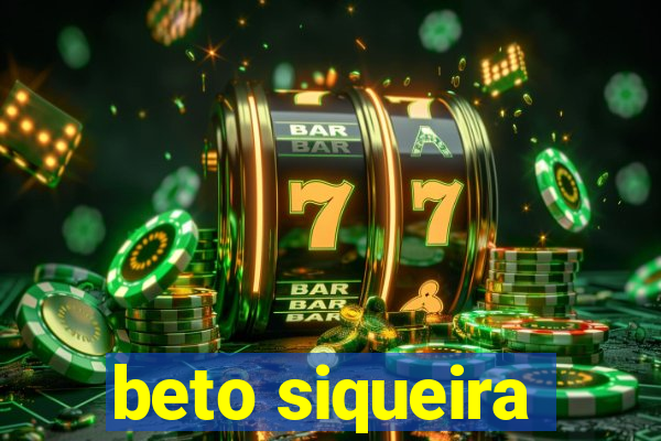 beto siqueira