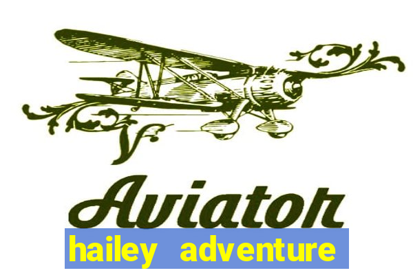 hailey adventure mod apk