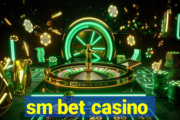 sm bet casino