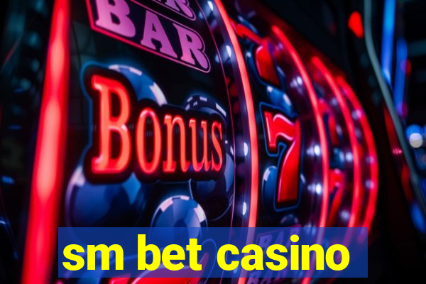 sm bet casino