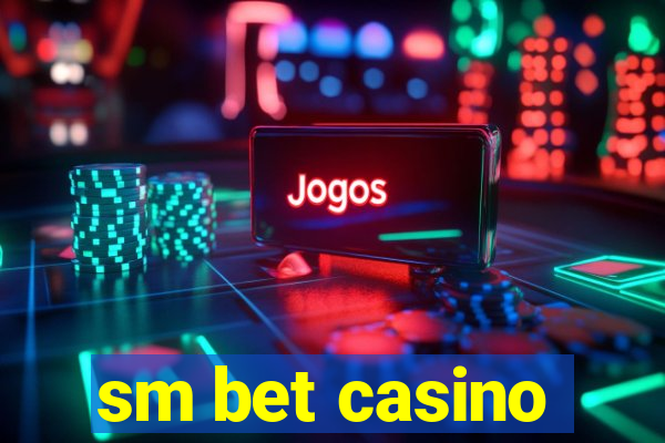 sm bet casino