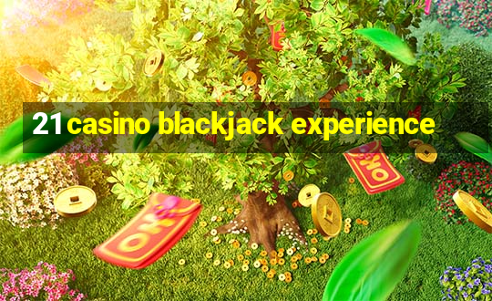 21 casino blackjack experience