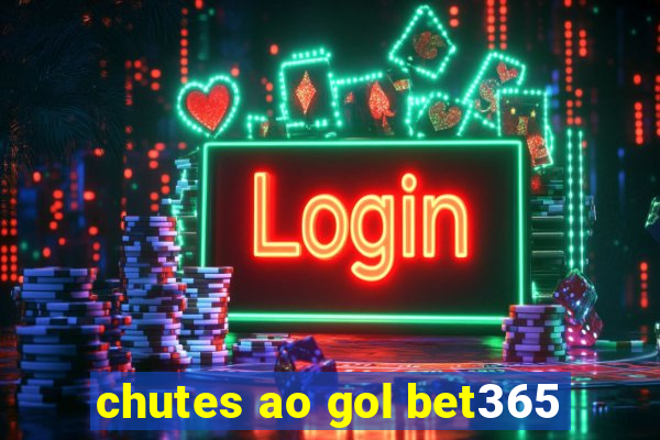 chutes ao gol bet365