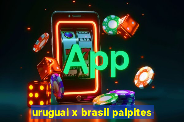 uruguai x brasil palpites