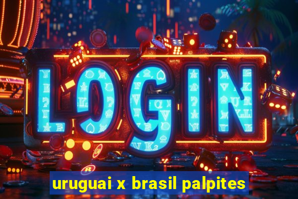 uruguai x brasil palpites