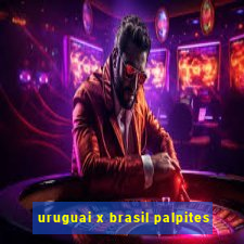 uruguai x brasil palpites