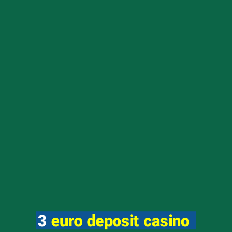 3 euro deposit casino