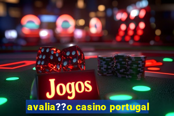 avalia??o casino portugal