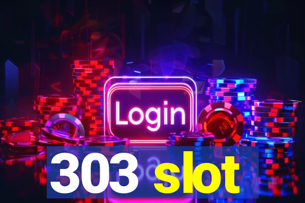 303 slot