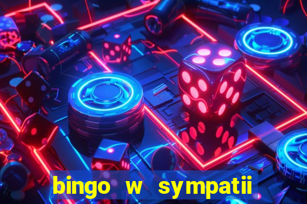 bingo w sympatii co to jest