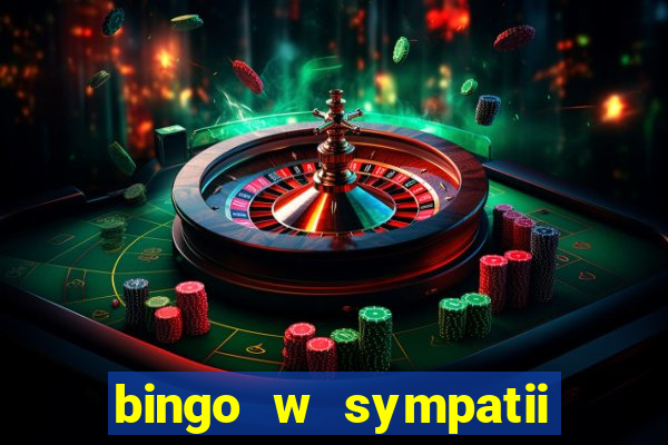 bingo w sympatii co to jest