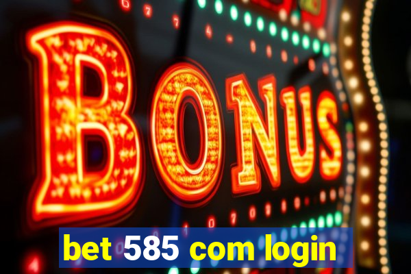 bet 585 com login