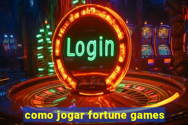 como jogar fortune games