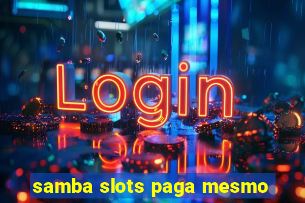 samba slots paga mesmo