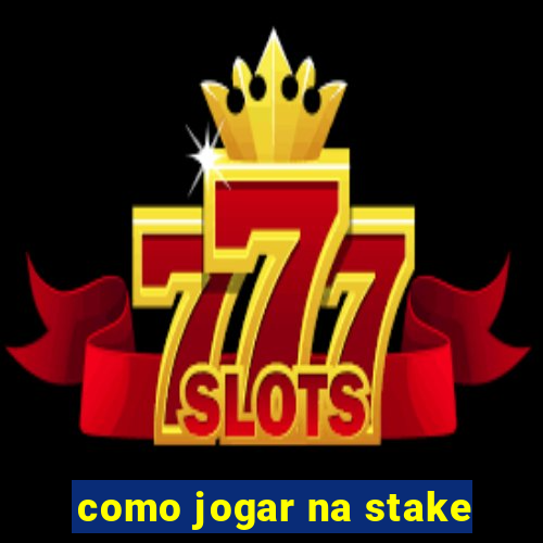 como jogar na stake