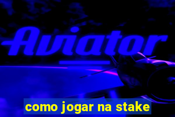 como jogar na stake