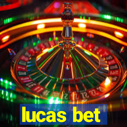 lucas bet