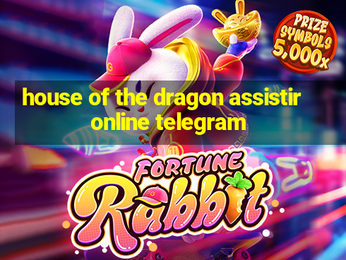 house of the dragon assistir online telegram