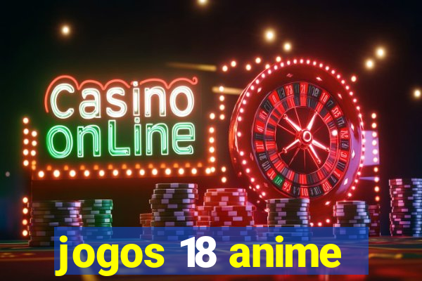 jogos 18 anime