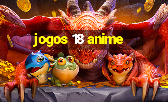 jogos 18 anime