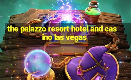 the palazzo resort hotel and casino las vegas