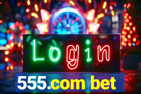 555.com bet