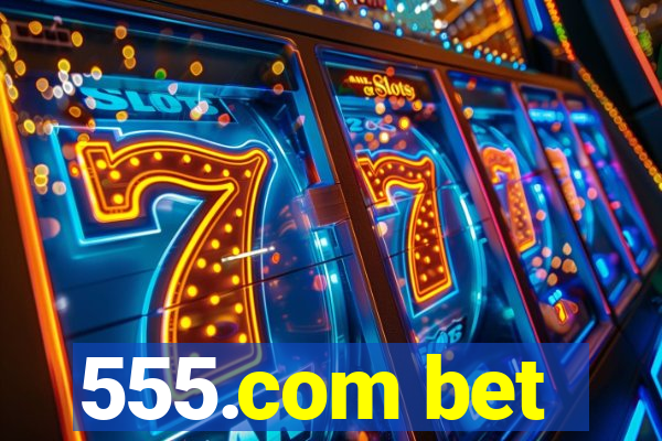 555.com bet