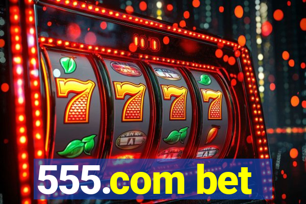 555.com bet