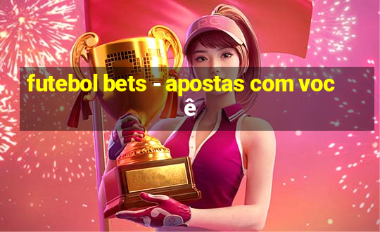 futebol bets - apostas com você