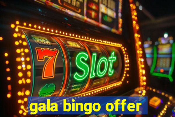 gala bingo offer