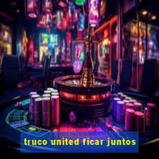 truco united ficar juntos