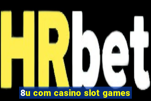 8u com casino slot games