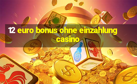 12 euro bonus ohne einzahlung casino