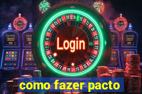 como fazer pacto