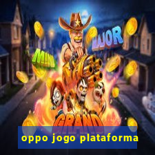 oppo jogo plataforma