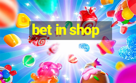 bet in shop