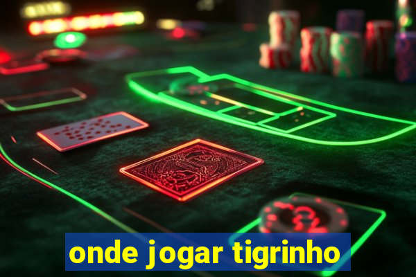 onde jogar tigrinho