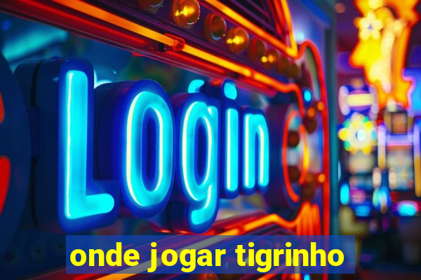 onde jogar tigrinho