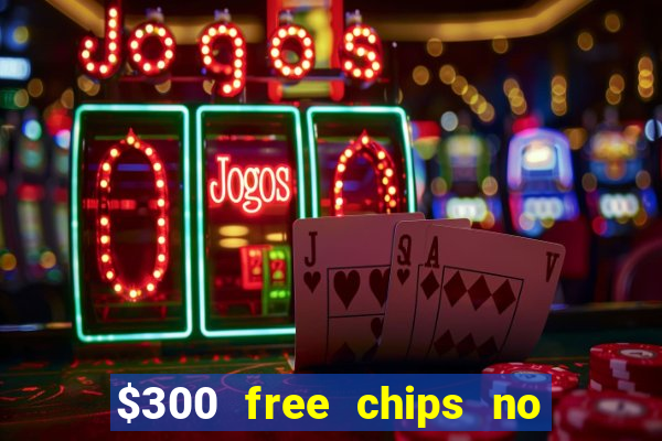 $300 free chips no deposit casino